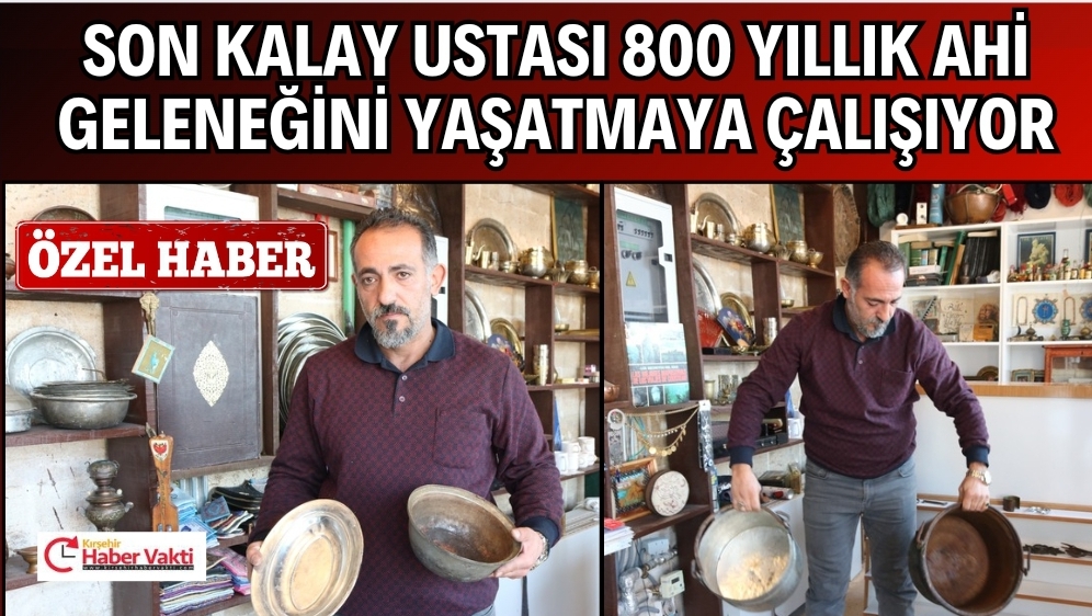 KIRŞEHİR’DE KALAYCILIK SON NEFESİNİ VERİYOR