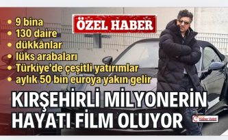 KIRŞEHİRLİ MİLYONERİN HAYAT HİKAYESİ FİLM OLUYOR…