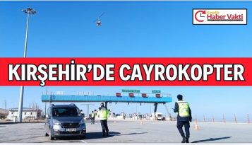 Kırşehir’de yeni yöntem Cayrokopter ile karayolu güvenliği artırıldı