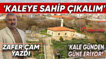 ZAFER ÇAM:”TARİHİ KIRŞEHİR KALESİ YOK OLMAKLA KARŞI KARŞIYA”