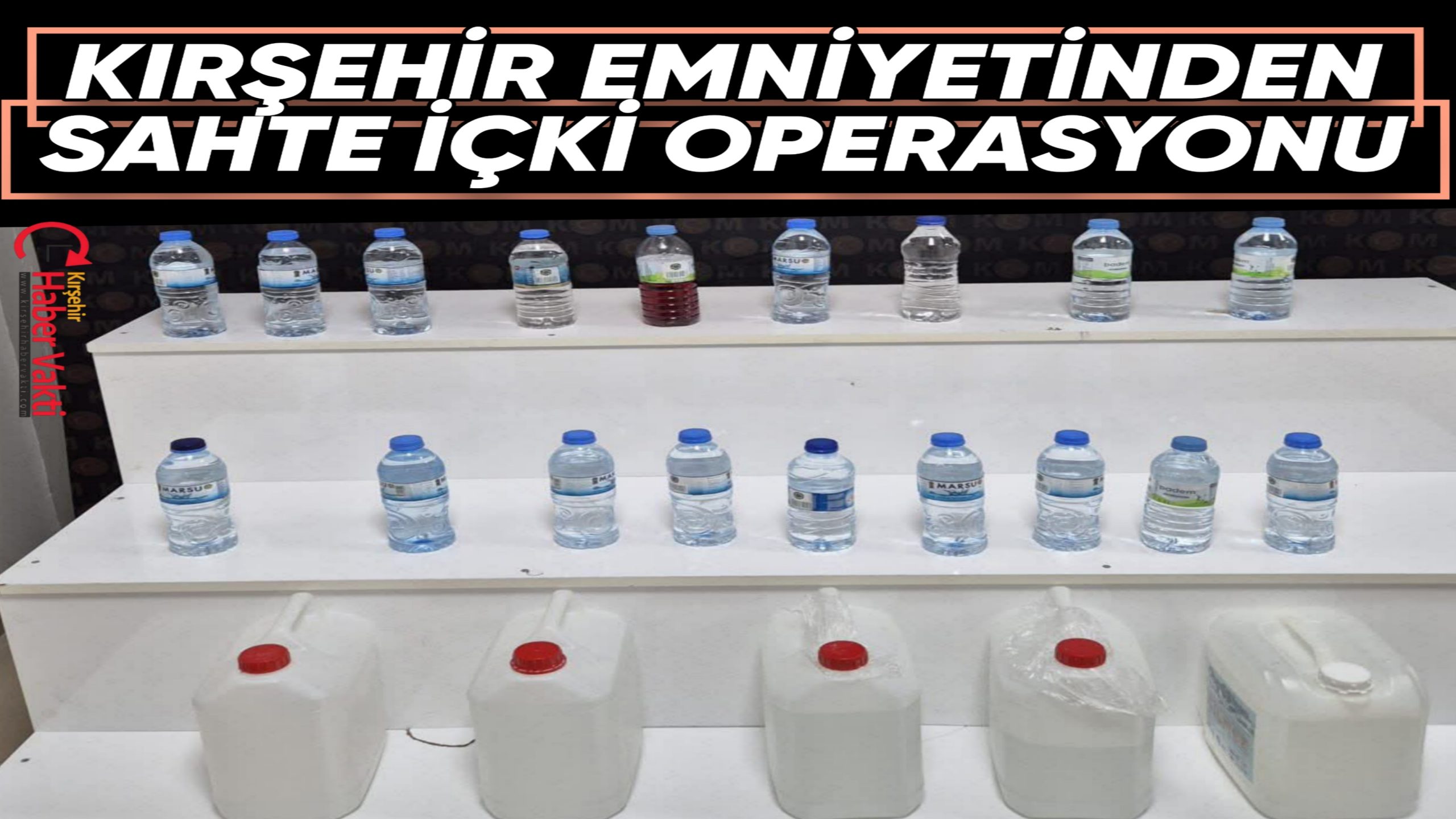 KIRŞEHİR EMNİYETİNDEN SAHTE İÇKİ OPERASYONU