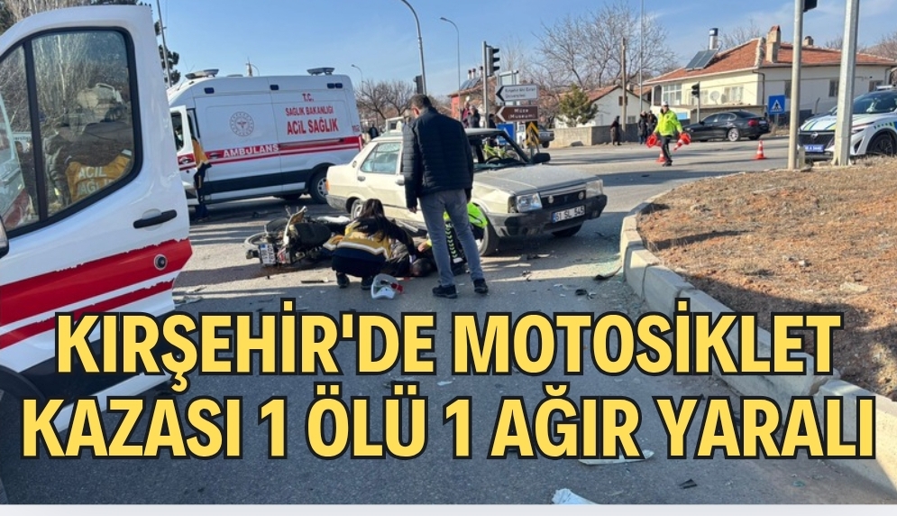 KIRŞEHİR’DE MOTOSİKLET KAZASI