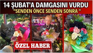 Senden Önce Senden Sonra” Çiçeği 14 Şubat’a Damgasını Vurdu!