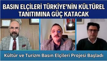 81 İLDEN KÜLTÜR VE TURİZM BASIN ELÇİLERİ SEÇİLİYOR…
