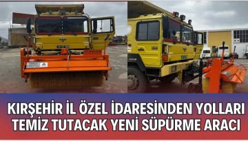 Kırşehir İl Özel İdaresi, Araç Filosunu Genişletiyor Yeni Süpürme Aracı Yolda”