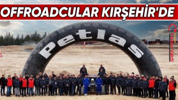 OFFROAD CAMİASI KIRŞEHİR’DE BİR ARAYA GELDİ