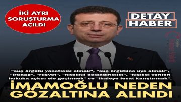 İBB BAŞKANI EKREM İMAMOĞLU NEDEN GÖZALTINA ALINDI?