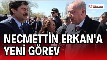 KIRŞEHİR MİLLETVEKİLİ NECMETTİN ERKAN’A YENİ GÖREV