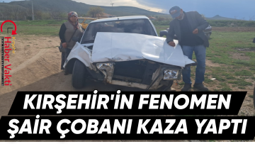 KIRŞEHİR’İN FENOMEN MUHTAR ADAYI TRAFİK KAZASI YAPTI