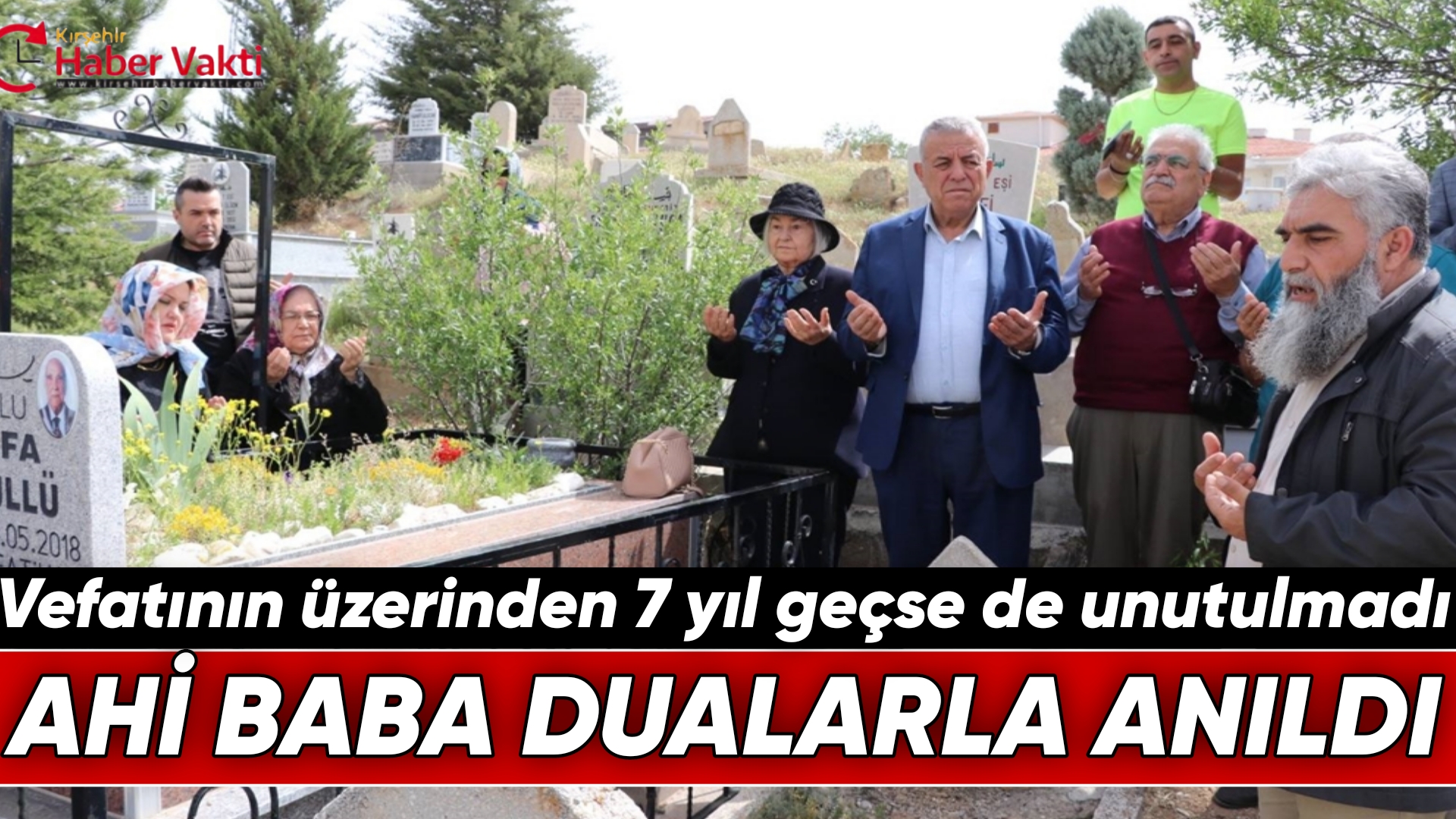 Kırşehir’de ‘Ahi Baba’ ölümünün 7’nci yıl dönümünde dualarla anıldı