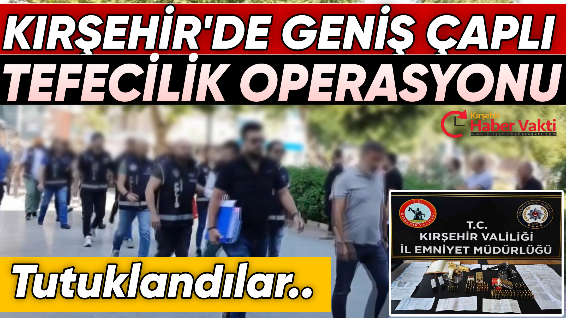 KIRŞEHİRDE TEFECİLİK OPERASYONU: 9 TUTUKLAMA