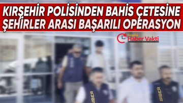 KIRŞEHİR’DE BAHİS ÇETESİNE OPERASYON:6 GÖZALTI