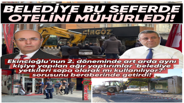 BELEDİYE KESOP BAŞKANI ÖZTÜRK’E AİT OTELİ MÜHÜRLEDİ: BELEDİYE YETKİLERİNİ KİŞİLERE GÖRE Mİ KULLANIYOR?