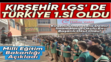 MEB AÇIKLADI:”KIRŞEHİR LGS TÜRKİYE 1’İNCİSİ”
