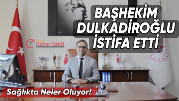 KIRŞEHİR EĞİTİM VE ARAŞTIRMA HASTANESİ BAŞHEKİMİ DULKADİROĞLU İSTİFA ETTİ