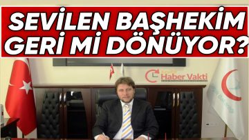 BAŞARILI VE SEVİLEN BAŞHEKİM YAHYA ŞAHİN GERİ Mİ DÖNÜYOR?