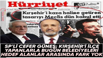KIRŞEHİR ESKİ MİLLETVEKİLİ CAFER GÜNEŞ:1954 YILINDA KIRŞEHİR’İN İLÇE YAPILMASIYLA BUGUN Kİ BELEDİYELERİN HEDEF ALINMASI ARASINDA FARK YOK!