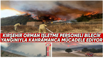 KIRŞEHİR EKİBİ BİLECİK YANGININA KAHRAMANCA MÜDAHELE EDİYOR