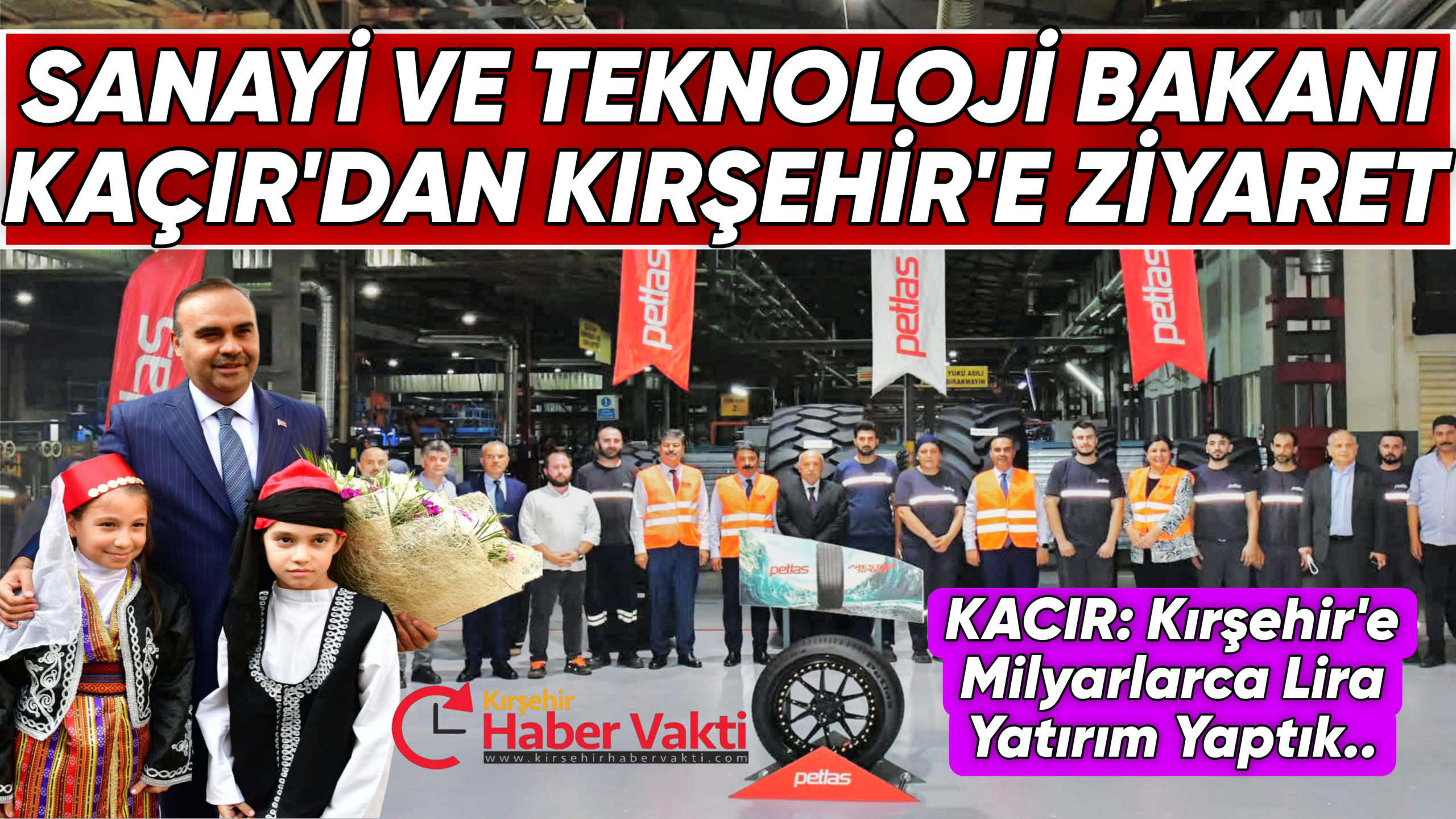 Sanayi ve Teknoloji Bakanı Mehmet Fatih Kacır, Kırşehir’in yatırım, üretim