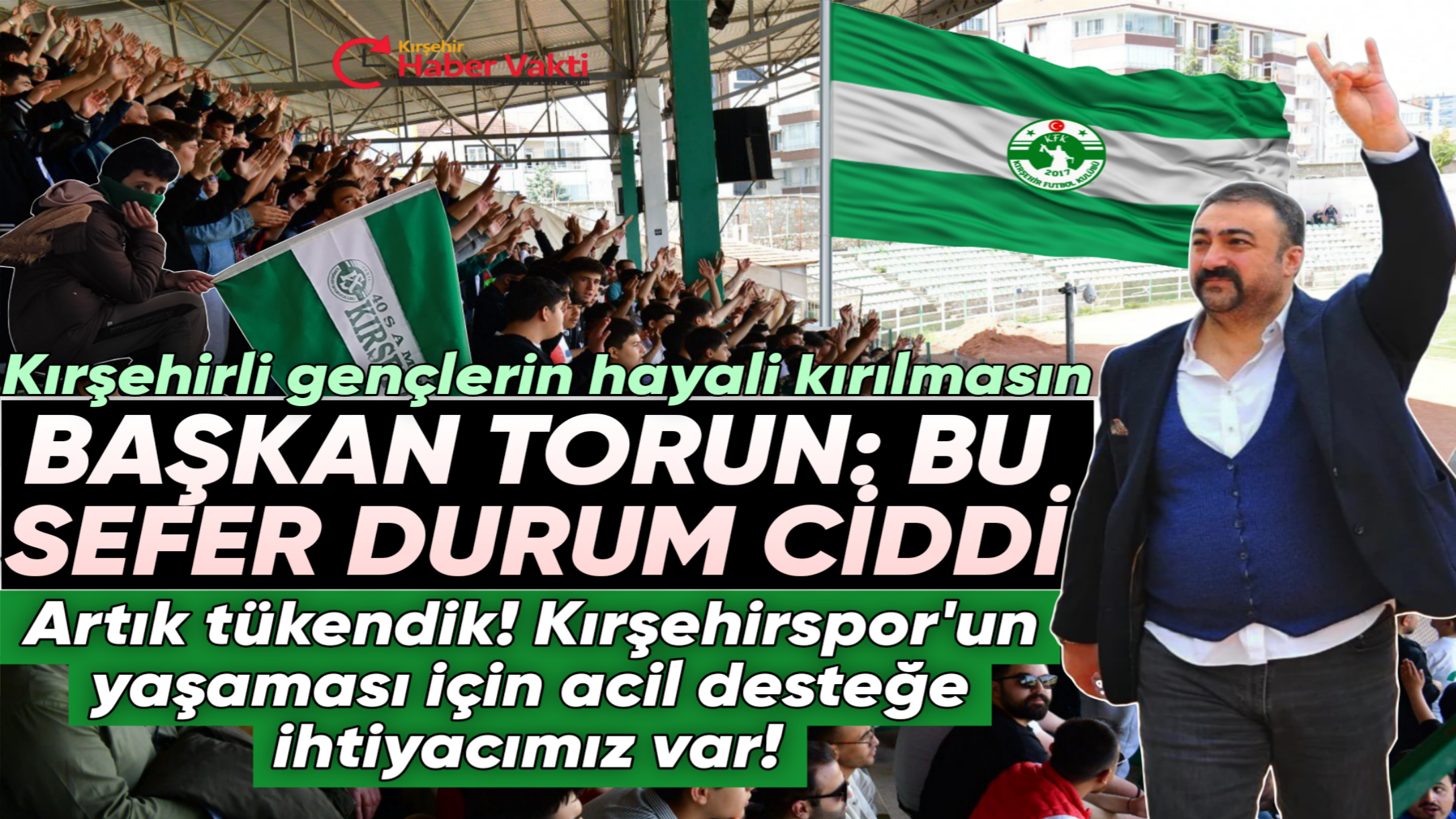 KIRŞEHİRSPOR BAŞKANI ÇAĞATAY HAN TORUN: TAKIMIN GELECEĞİ BELİRSİZ DESTEĞE İHTİYACIMIZ VAR!