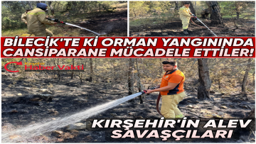 KIRŞEHİR’İN ALEV SAVAŞÇILARI BİLECİK’TE YANGIN SÖNDÜRME VE SOĞUTMA ÇALIŞMALARINDA CANSİPARANE MÜCADELE EDİYOR