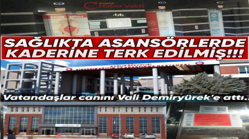 KIRŞEHİR SAĞLIK TESİSLERİNDEKİ ASANSÖRLER YÖNETİLEMİYOR!