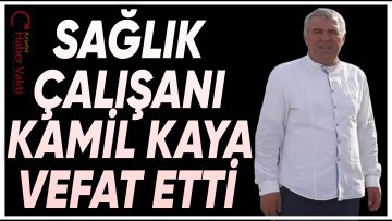 KIRŞEHİR EĞİTİM VE ARAŞTIRMA HASTANESİ PERSONELİ KAMİL KAYA HAYATINI KAYBETTİ