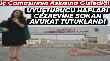 Cezaevine uyuşturucu hap sokmaya çalışan avukat tutuklandı
