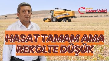 ÇİFTÇİ HASATTAN MEMNUN DEĞİL