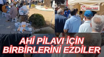 VATANDAŞ AHİ PİLAVI İÇİN BİRBİRİNİ EZDİ…