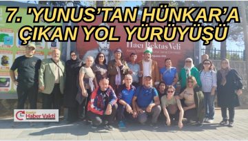 ‘Yunus’tan Hünkar’a Çıkan Yol Yürüyüşü’; sevgi, hoşgörü ve kardeşlik temasıyla tamamlandı.