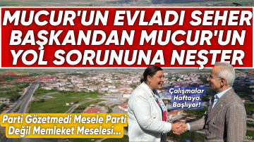 SEHER BAŞKAN HALLETTİ: MUCUR’UN YOL ÇALIŞMALARI HAFTAYA BAŞLIYOR