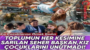 KIZ ÇOCUKLARINA ÖRNEK VE UMUT OLAN SEHER BAŞKAN, KIZ ÇOCUKLARI İLE BULUŞTU!