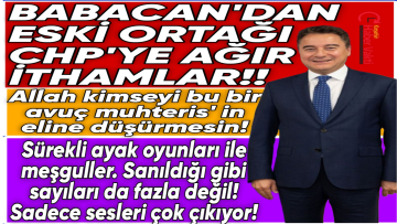 DEVA PARTİSİ GENEL BAŞKANI ALİ BABACAN’DAN ESKİ ORTAĞI CHP’YE AĞIR SÖZLER