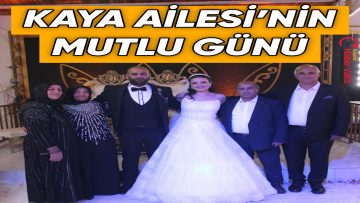 KAYA AİLESİ’NİN MUTLU GÜNÜ