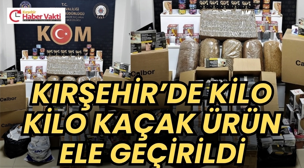 KIRŞEHİR’DE KAÇAKÇILIĞA AĞIR DARBE