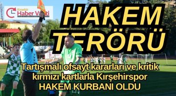 KIRŞEHİRSPOR MAÇINA HAKEM TERÖRÜ DAMGA VURDU