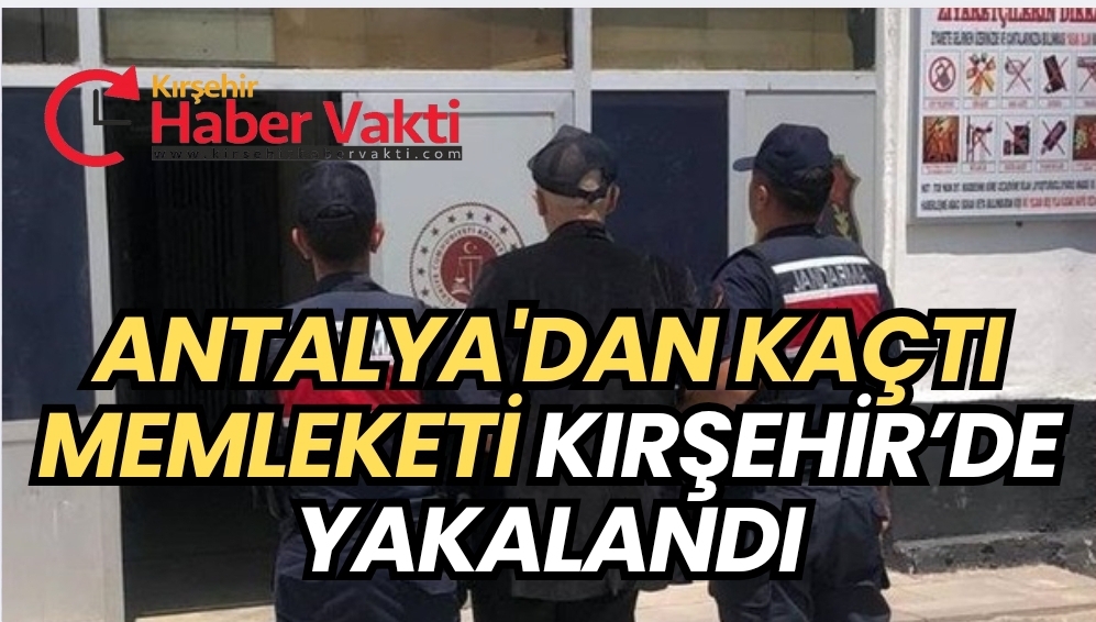 Firari hükümlü memleketi Kırşehir’de yakalandı