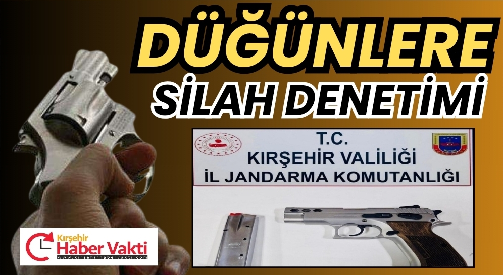 KIRŞEHİR’DE DÜĞÜNLERDE SİLAH DENETİMİ 2 TABANCA ELE GEÇİRİLDİ