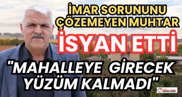 KINDAM MAHALLESİ MUHTARI İSYAN ETTİ