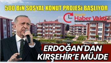 KIRŞEHİR’E SOSYAL KONUT MÜJDESİ: “YÜZYILIN KONUT PROJESİ” BAŞLIYOR