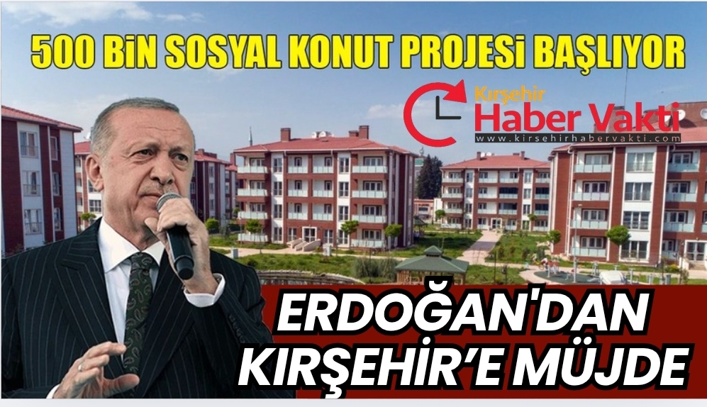 KIRŞEHİR’E SOSYAL KONUT MÜJDESİ: “YÜZYILIN KONUT PROJESİ” BAŞLIYOR
