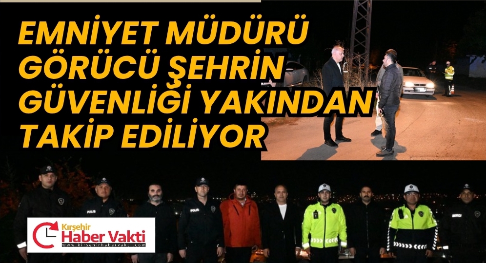 Şehrin Güvenliğine Yakından Takip…