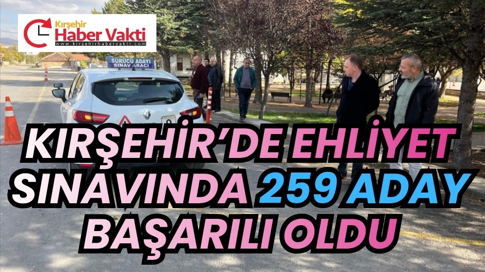 EHLİYET SINAVINDA 259 ADAY BAŞARILI OLDU