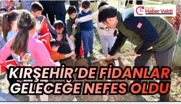 Kırşehir’de öğrenciler doğayla buluştu: Fidanlar geleceğe nefes oldu