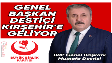 BBP Lideri Mustafa Destici Yarın Kırşehir’de