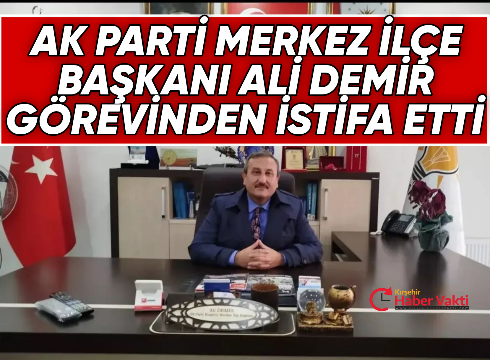 AK Parti Merkez İlçe Başkanı Ali Demir Görevinden İstifa Etti