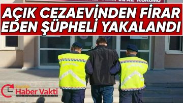 Açık cezaevinden firar eden şüpheli yakalandı