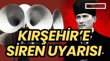 Kırşehir’de 10 Kasım’da Sirenler Atatürk İçin Çalacak