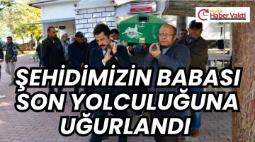 Şehidimiz P. Er Yaşar Erkoca’nın Babası Son Yolculuğuna Uğurlandı
